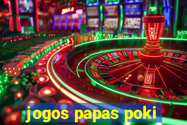 jogos papas poki